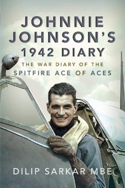 Johnnie Johnson's 1942 Diary : The War Diary of the Spitfire Ace of Aces, Hardback Book
