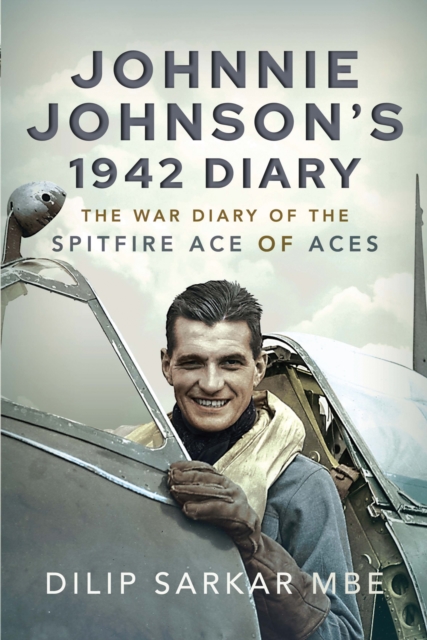 Johnnie Johnson's 1942 Diary : The War Diary of the Spitfire Ace of Aces, EPUB eBook