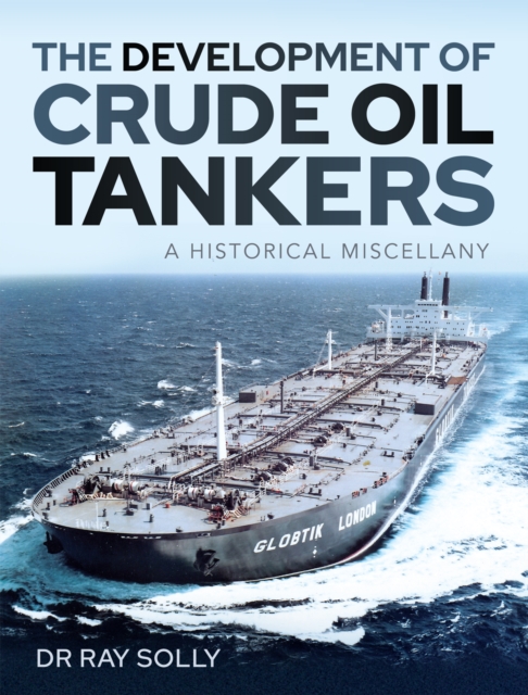 The Development of Crude Oil Tankers : A Historical Miscellany, PDF eBook