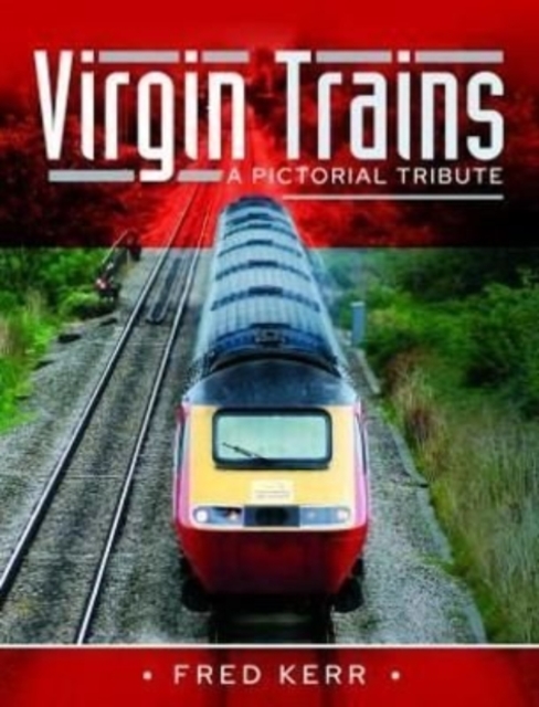Virgin Trains : A Pictorial Tribute, Hardback Book