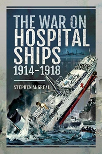 WAR ON HOSPITAL SHIPS 19141918, Paperback Book