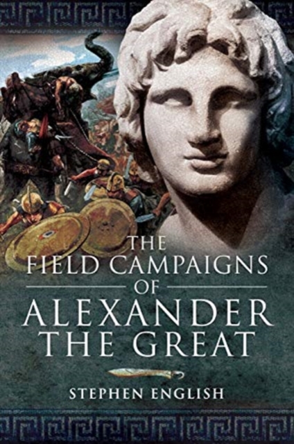 The Field Campaigns of Alexander the Great, Paperback / softback Book