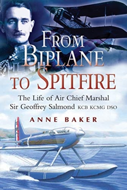 From Biplane to Spitfire : The Life of Air Chief Marshal Sir Geoffrey Salmond KCB RCMC DSO, Paperback / softback Book