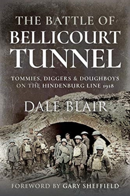 The Battle of Bellicourt Tunnel : Tommies, Diggers and Doughboys on the Hindenburg Line, 1918, Paperback / softback Book