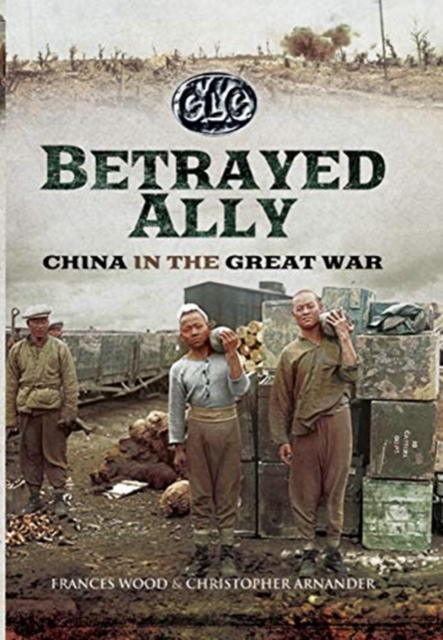 Betrayed Ally : China in the Great War, Paperback / softback Book