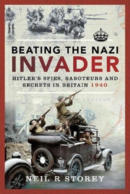 Beating the Nazi Invader : Hitler s Spies, Saboteurs and Secrets in Britain 1940, Paperback / softback Book