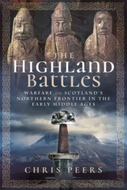 The Highland Battles : Warfare on Scotland's Northern Frontier in the Early Middle Ages, Paperback / softback Book