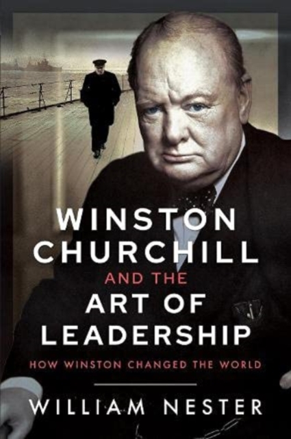 Winston Churchill and the Art of Leadership : How Winston Changed the World, Paperback / softback Book