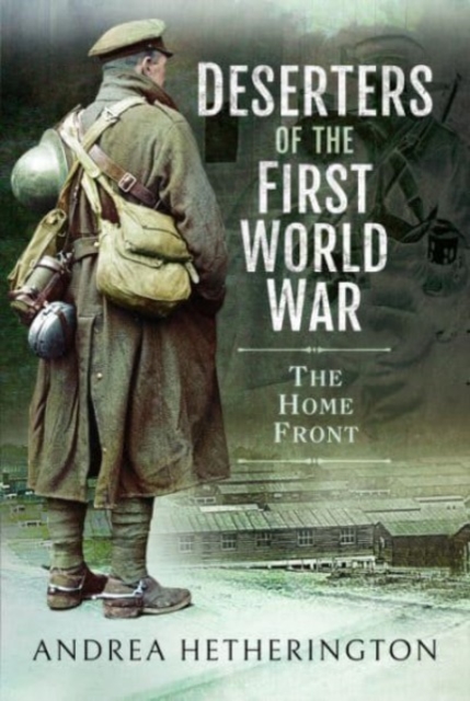 Deserters of the First World War : The Home Front, Paperback / softback Book
