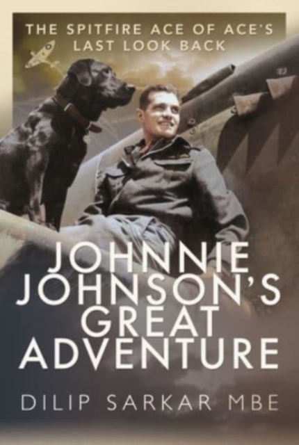 Johnnie Johnson's Great Adventure : The Spitfire Ace of Ace's Last Look Back, Paperback / softback Book