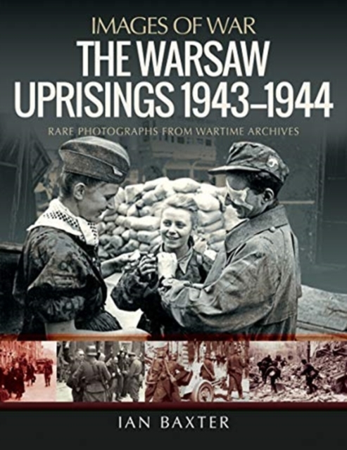 The Warsaw Uprisings, 1943-1944 : Rare Photographs from Wartime Archives, Paperback / softback Book