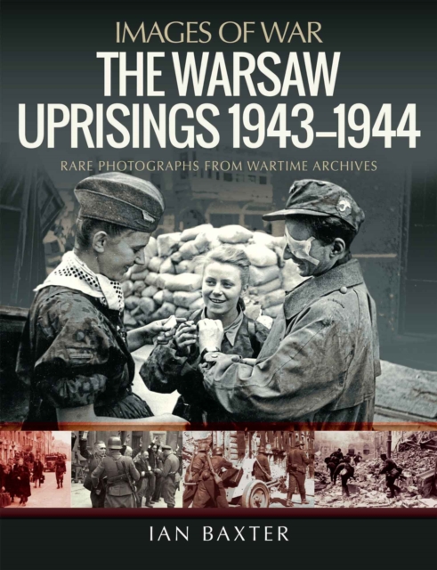 The Warsaw Uprisings, 1943-1944 : Rare Photographs from Wartime Archives, PDF eBook