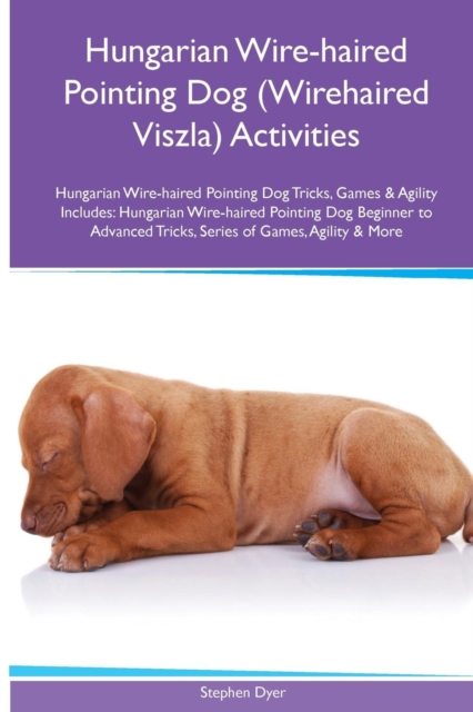 Hungarian Wire-haired Pointing Dog (Wirehaired Viszla) Activities Hungarian Wire-haired Pointing Dog Tricks, Games & Agility. Includes : Hungarian Wire-haired Pointing Dog Beginner to Advanced Tricks,, Paperback / softback Book