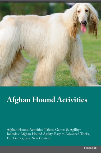 Afghan Hound Activities Afghan Hound Activities (Tricks, Games & Agility) Includes : Afghan Hound Agility, Easy to Advanced Tricks, Fun Games, Plus New Content, Paperback / softback Book