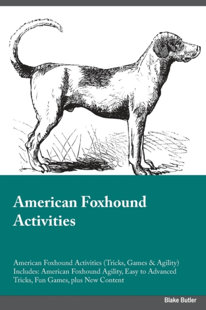 American Foxhound Activities American Foxhound Activities (Tricks, Games & Agility) Includes : American Foxhound Agility, Easy to Advanced Tricks, Fun Games, plus New Content, Paperback / softback Book