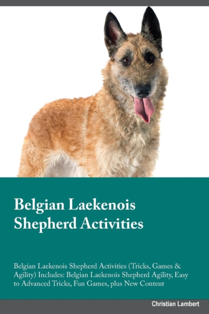 Belgian Laekenois Shepherd Activities Belgian Laekenois Shepherd Activities (Tricks, Games & Agility) Includes : Belgian Laekenois Shepherd Agility, Easy to Advanced Tricks, Fun Games, plus New Conten, Paperback / softback Book