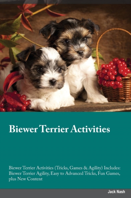 Biewer Terrier Activities Biewer Terrier Activities (Tricks, Games & Agility) Includes : Biewer Terrier Agility, Easy to Advanced Tricks, Fun Games, Plus New Content, Paperback / softback Book