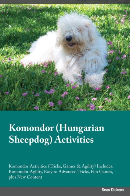 Komondor Hungarian Sheepdog Activities Komondor Activities (Tricks, Games & Agility) Includes : Komondor Agility, Easy to Advanced Tricks, Fun Games, plus New Content, Paperback / softback Book
