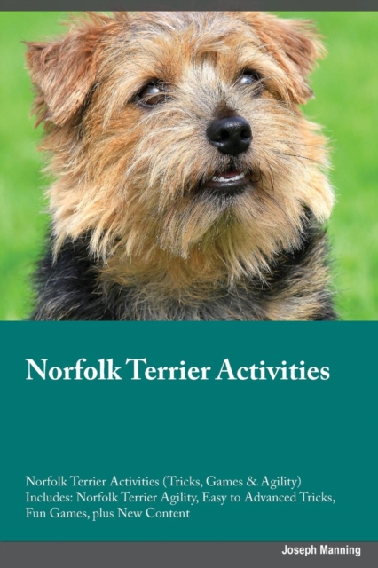 Norfolk Terrier Activities Norfolk Terrier Activities (Tricks, Games & Agility) Includes : Norfolk Terrier Agility, Easy to Advanced Tricks, Fun Games, plus New Content, Paperback / softback Book