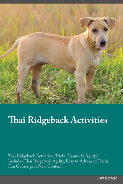 Thai Ridgeback Activities Thai Ridgeback Activities (Tricks, Games & Agility) Includes : Thai Ridgeback Agility, Easy to Advanced Tricks, Fun Games, plus New Content, Paperback / softback Book