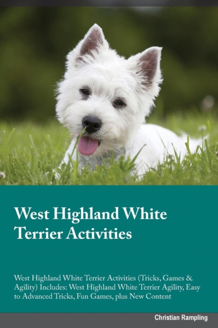 West Highland White Terrier Activities West Highland White Terrier Activities (Tricks, Games & Agility) Includes : West Highland White Terrier Agility, Easy to Advanced Tricks, Fun Games, plus New Con, Paperback / softback Book