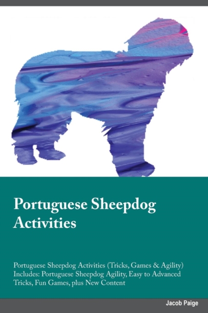 Portuguese Sheepdog Activities Portuguese Sheepdog Activities (Tricks, Games & Agility) Includes : Portuguese Sheepdog Agility, Easy to Advanced Tricks, Fun Games, plus New Content, Paperback / softback Book
