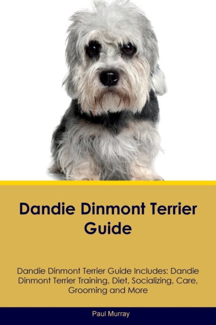 Dandie Dinmont Terrier Guide Dandie Dinmont Terrier Guide Includes : Dandie Dinmont Terrier Training, Diet, Socializing, Care, Grooming, Breeding and More, Paperback / softback Book