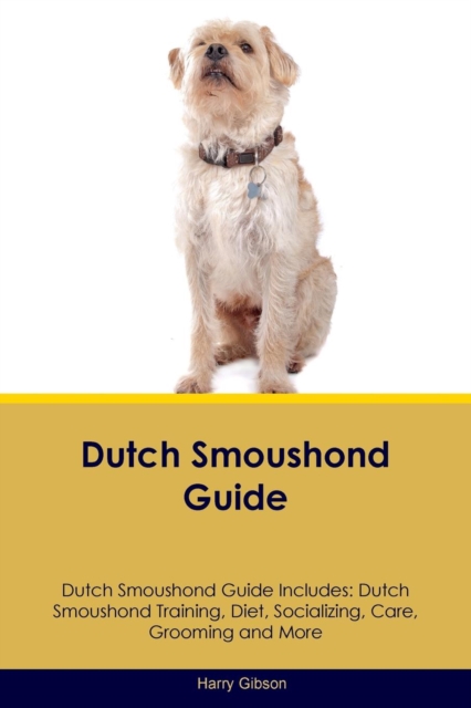 Dutch Smoushond Guide Dutch Smoushond Guide Includes : Dutch Smoushond Training, Diet, Socializing, Care, Grooming, Breeding and More, Paperback / softback Book