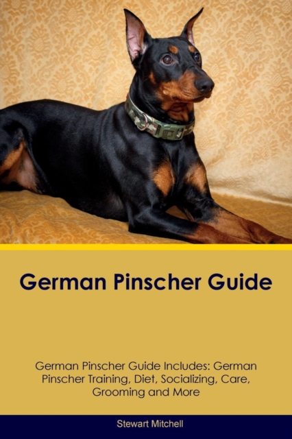 German Pinscher Guide German Pinscher Guide Includes : German Pinscher Training, Diet, Socializing, Care, Grooming, Breeding and More, Paperback / softback Book