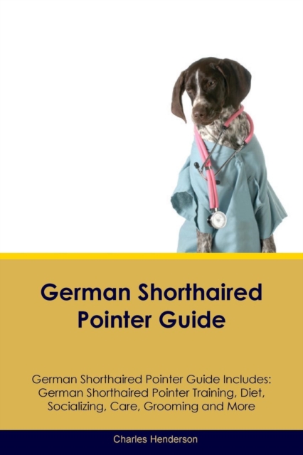 German Shorthaired Pointer Guide German Shorthaired Pointer Guide Includes : German Shorthaired Pointer Training, Diet, Socializing, Care, Grooming, Breeding and More, Paperback / softback Book