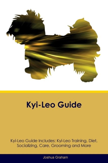 Kyi-Leo Guide Kyi-Leo Guide Includes : Kyi-Leo Training, Diet, Socializing, Care, Grooming, Breeding and More, Paperback / softback Book