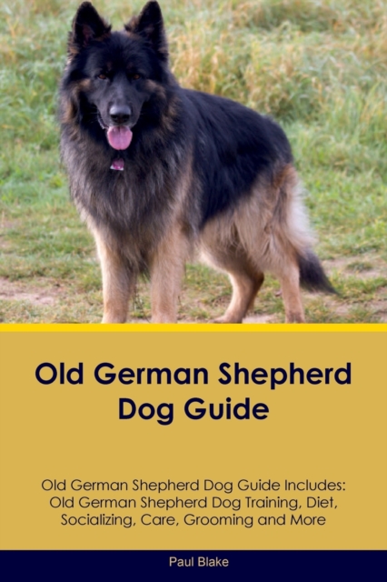 Old German Shepherd Dog Guide Old German Shepherd Dog Guide Includes : Old German Shepherd Dog Training, Diet, Socializing, Care, Grooming, Breeding and More, Paperback / softback Book