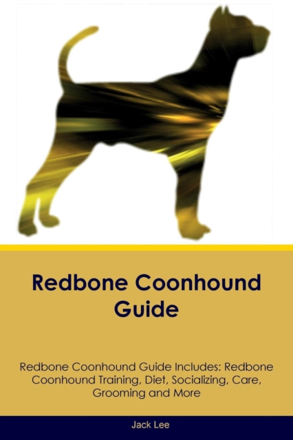 Redbone Coonhound Guide Redbone Coonhound Guide Includes : Redbone Coonhound Training, Diet, Socializing, Care, Grooming, Breeding and More, Paperback / softback Book