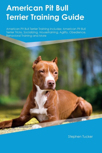 American Pit Bull Terrier Training Guide American Pit Bull Terrier Training Includes : American Pit Bull Terrier Tricks, Socializing, Housetraining, Agility, Obedience, Behavioral Training and More, Paperback / softback Book