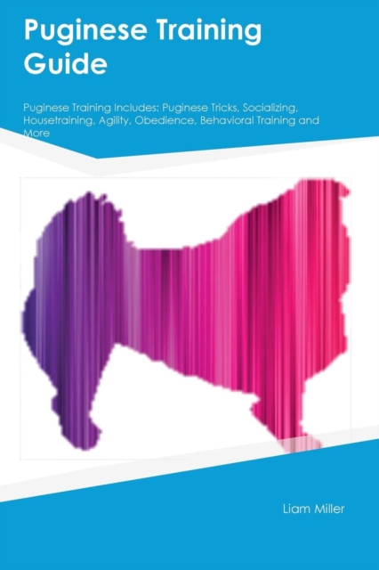 Puginese Training Guide Puginese Training Includes : Puginese Tricks, Socializing, Housetraining, Agility, Obedience, Behavioral Training and More, Paperback / softback Book