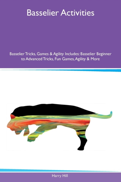 Basselier Activities Basselier Tricks, Games & Agility Includes : Basselier Beginner to Advanced Tricks, Fun Games, Agility & More, Paperback / softback Book