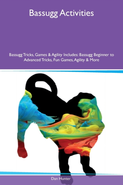 Bassugg Activities Bassugg Tricks, Games & Agility Includes : Bassugg Beginner to Advanced Tricks, Fun Games, Agility & More, Paperback / softback Book