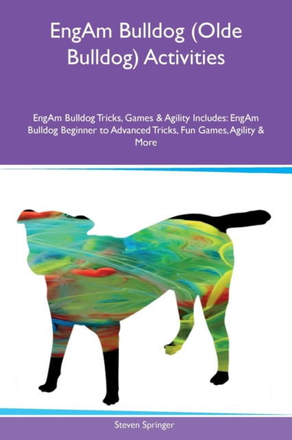 Engam Bulldog (Olde Bulldog) Activities Engam Bulldog Tricks, Games & Agility Includes : Engam Bulldog Beginner to Advanced Tricks, Fun Games, Agility & More, Paperback / softback Book