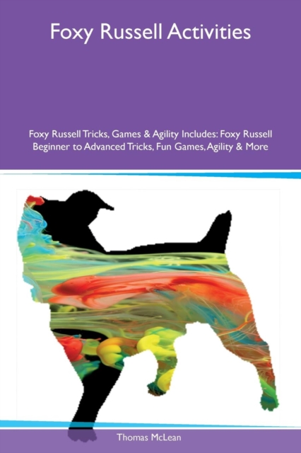 Foxy Russell Activities Foxy Russell Tricks, Games & Agility Includes : Foxy Russell Beginner to Advanced Tricks, Fun Games, Agility & More, Paperback / softback Book