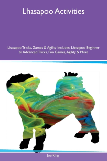 Lhasapoo Activities Lhasapoo Tricks, Games & Agility Includes : Lhasapoo Beginner to Advanced Tricks, Fun Games, Agility & More, Paperback / softback Book