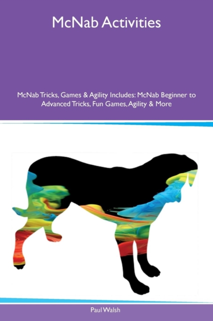 McNab Activities McNab Tricks, Games & Agility Includes : McNab Beginner to Advanced Tricks, Fun Games, Agility & More, Paperback / softback Book