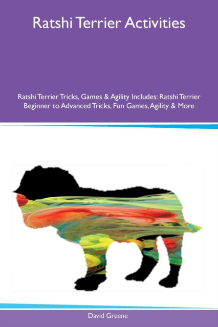 Ratshi Terrier Activities Ratshi Terrier Tricks, Games & Agility Includes : Ratshi Terrier Beginner to Advanced Tricks, Fun Games, Agility & More, Paperback / softback Book