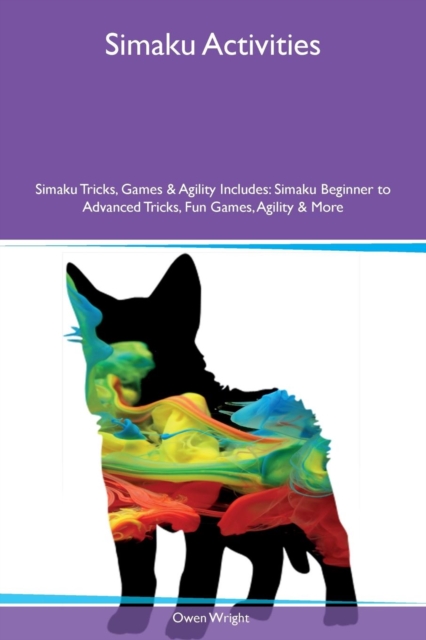 Simaku Activities Simaku Tricks, Games & Agility Includes : Simaku Beginner to Advanced Tricks, Fun Games, Agility & More, Paperback / softback Book