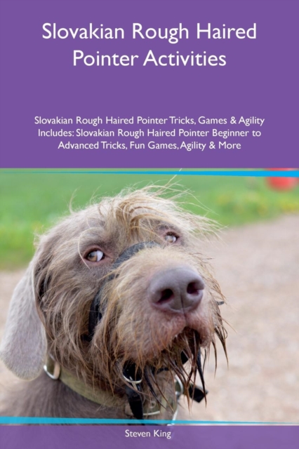 Slovakian Rough Haired Pointer Activities Slovakian Rough Haired Pointer Tricks, Games & Agility Includes : Slovakian Rough Haired Pointer Beginner to Advanced Tricks, Fun Games, Agility & More, Paperback / softback Book