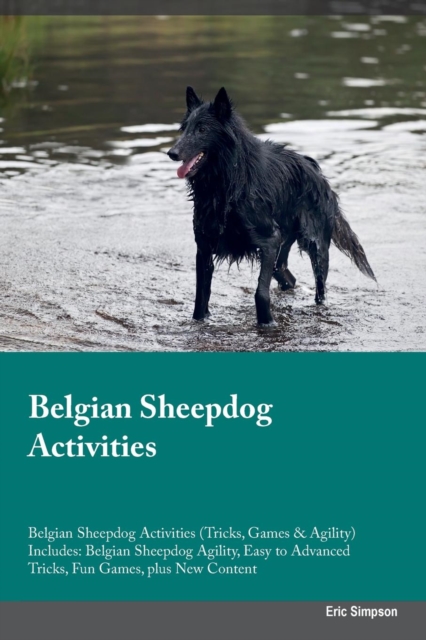 Belgian Sheepdog Activities Belgian Sheepdog Activities (Tricks, Games & Agility) Includes : Belgian Sheepdog Agility, Easy to Advanced Tricks, Fun Games, plus New Content, Paperback / softback Book