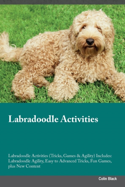 Labradoodle Activities Labradoodle Activities (Tricks, Games & Agility) Includes : Labradoodle Agility, Easy to Advanced Tricks, Fun Games, Plus New Content, Paperback / softback Book