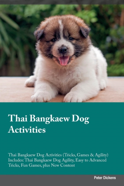 Thai Bangkaew Dog Activities Thai Bangkaew Dog Activities (Tricks, Games & Agility) Includes : Thai Bangkaew Dog Agility, Easy to Advanced Tricks, Fun Games, plus New Content, Paperback / softback Book