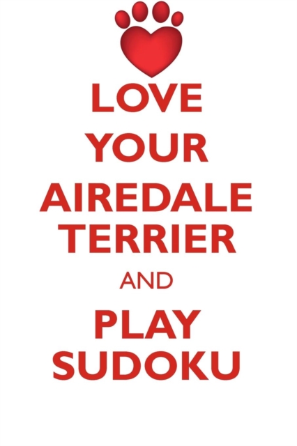 Love Your Airedale Terrier and Play Sudoku Airedale Terrier Sudoku Level 1 of 15, Paperback / softback Book