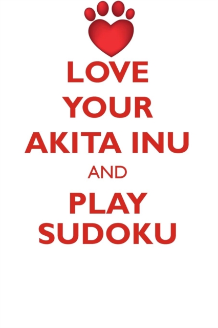 Love Your Akita Inu and Play Sudoku Akita Inu Sudoku Level 1 of 15, Paperback / softback Book