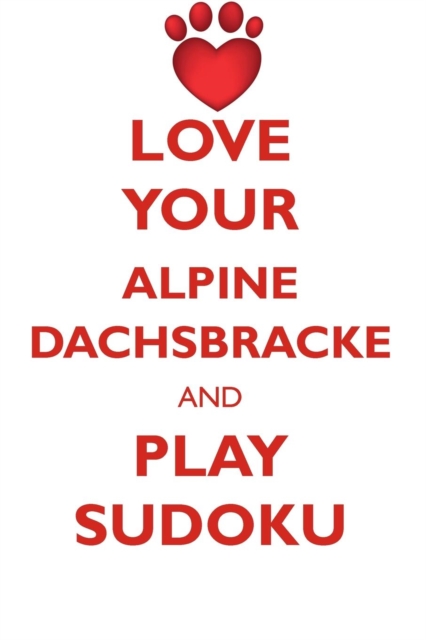 Love Your Alpine Dachsbracke and Play Sudoku Alpine Dachsbracke Sudoku Level 1 of 15, Paperback / softback Book